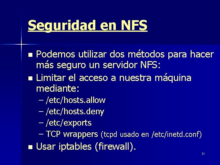 Seguridad en NFS Podemos utilizar dos métodos para hacer más seguro un servidor NFS: