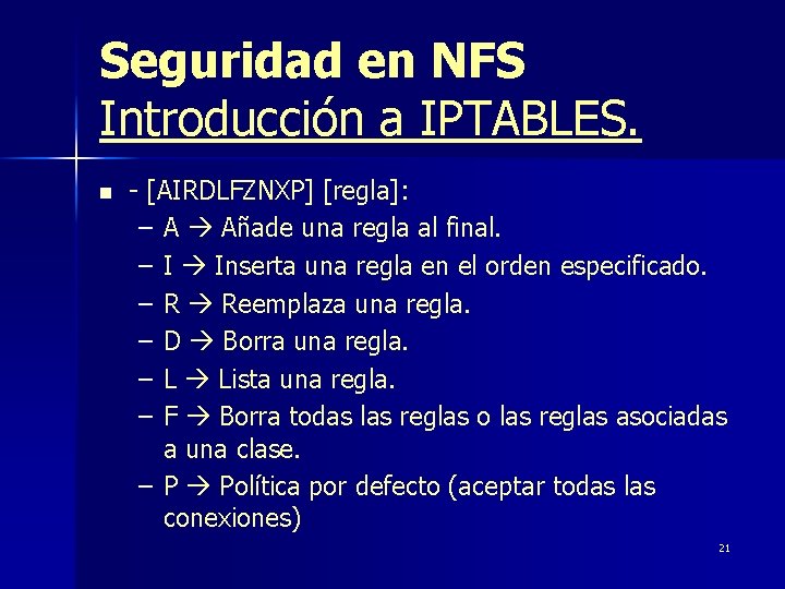 Seguridad en NFS Introducción a IPTABLES. n - [AIRDLFZNXP] [regla]: – A Añade una