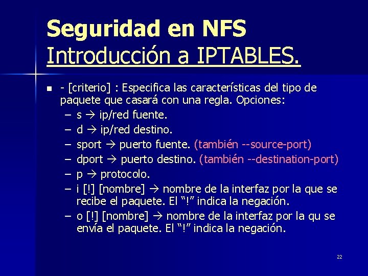 Seguridad en NFS Introducción a IPTABLES. n - [criterio] : Especifica las características del