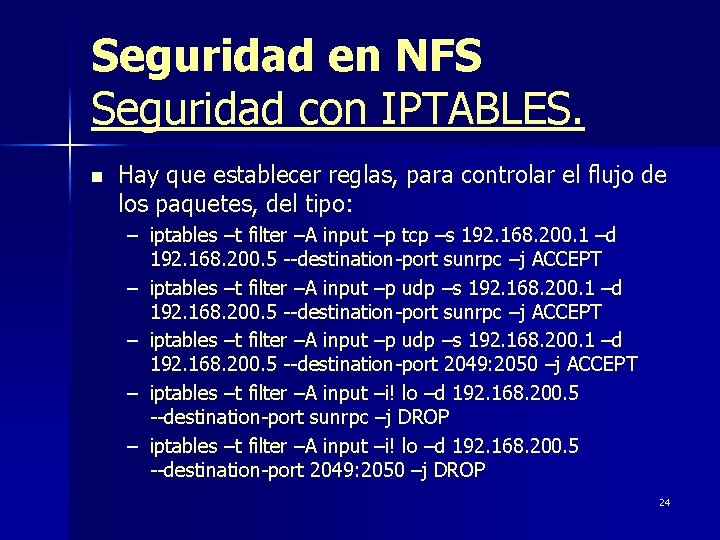 Seguridad en NFS Seguridad con IPTABLES. n Hay que establecer reglas, para controlar el