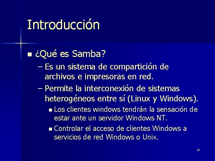 Introducción n ¿Qué es Samba? – Es un sistema de compartición de archivos e