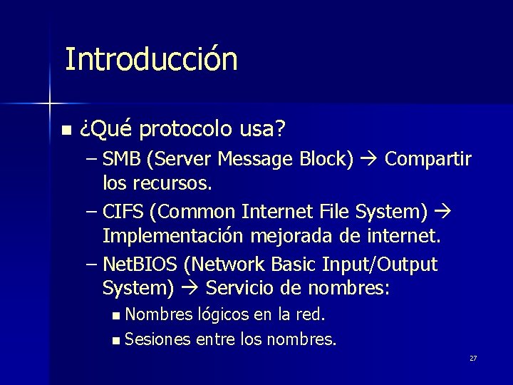 Introducción n ¿Qué protocolo usa? – SMB (Server Message Block) Compartir los recursos. –