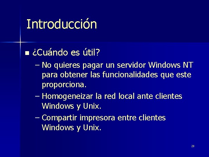 Introducción n ¿Cuándo es útil? – No quieres pagar un servidor Windows NT para