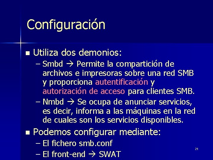 Configuración n Utiliza dos demonios: – Smbd Permite la compartición de archivos e impresoras