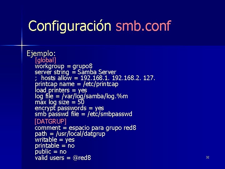 Configuración smb. conf Ejemplo: [global] workgroup = grupo 8 server string = Samba Server