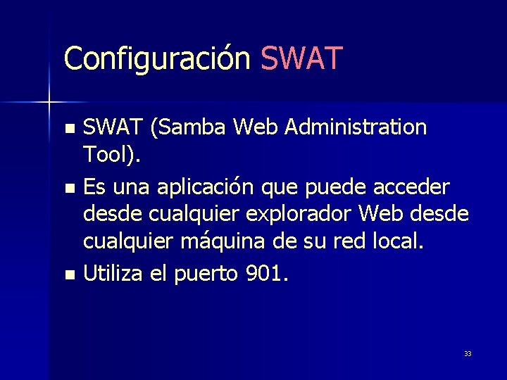 Configuración SWAT (Samba Web Administration Tool). n Es una aplicación que puede acceder desde