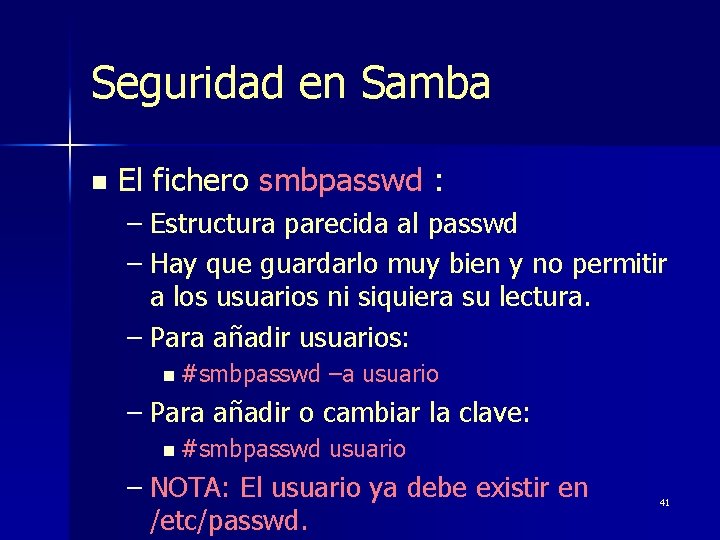 Seguridad en Samba n El fichero smbpasswd : – Estructura parecida al passwd –