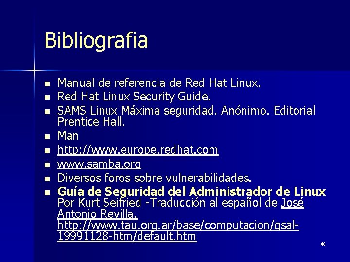 Bibliografia n n n n Manual de referencia de Red Hat Linux Security Guide.