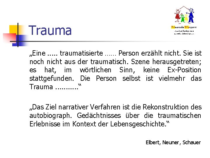 Trauma „Eine. . . traumatisierte …… Person erzählt nicht. Sie ist noch nicht aus