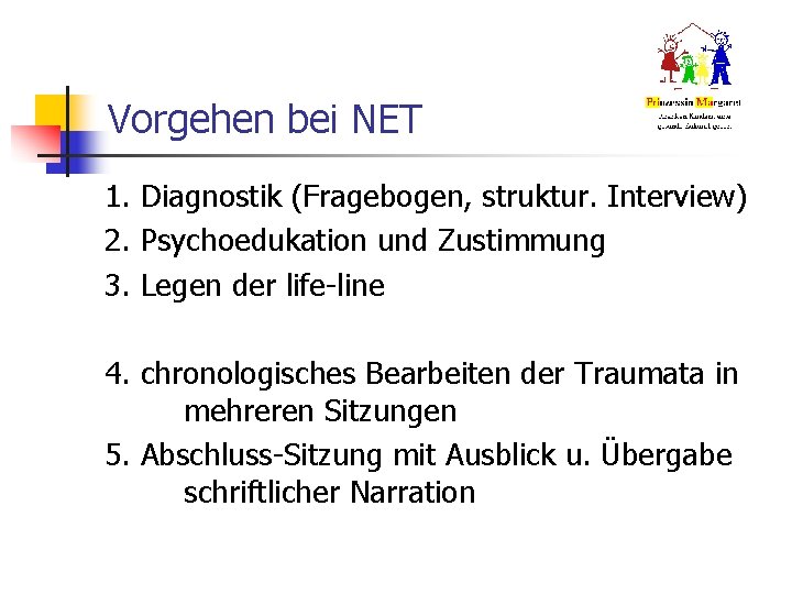 Vorgehen bei NET 1. Diagnostik (Fragebogen, struktur. Interview) 2. Psychoedukation und Zustimmung 3. Legen