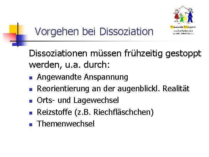 Vorgehen bei Dissoziationen müssen frühzeitig gestoppt werden, u. a. durch: n n n Angewandte