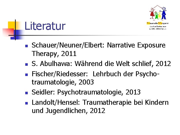 Literatur n n n Schauer/Neuner/Elbert: Narrative Exposure Therapy, 2011 S. Abulhawa: Während die Welt