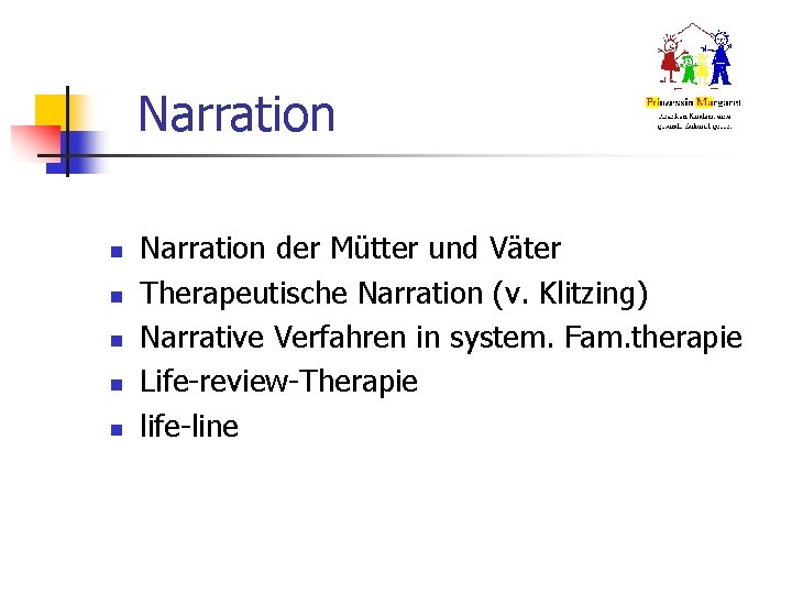 Narration n n Narration der Mütter und Väter Therapeutische Narration (v. Klitzing) Narrative Verfahren