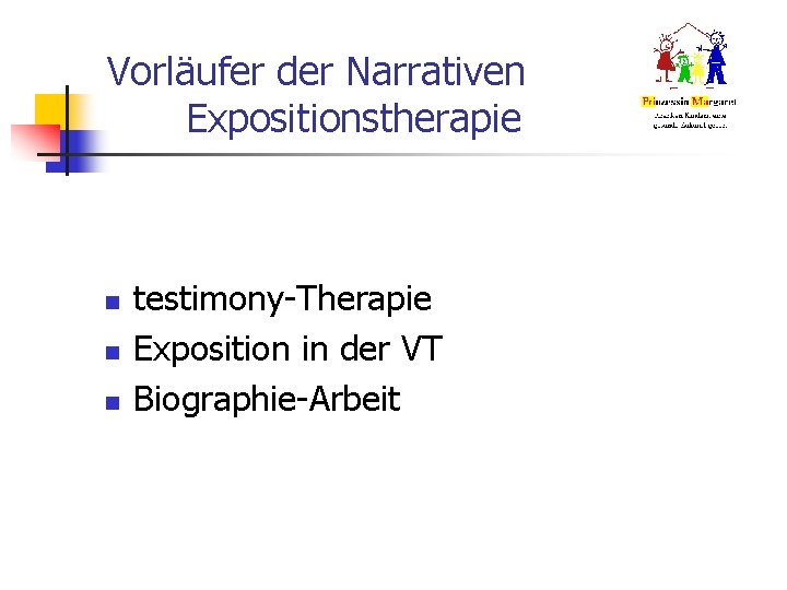 Vorläufer der Narrativen Expositionstherapie n n n testimony-Therapie Exposition in der VT Biographie-Arbeit 