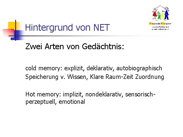 Hintergrund von NET Zwei Arten von Gedächtnis: cold memory: explizit, deklarativ, autobiographisch Speicherung v.