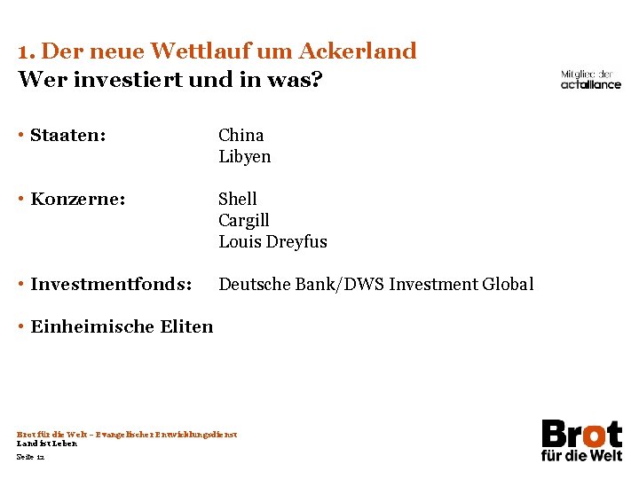 1. Der neue Wettlauf um Ackerland Wer investiert und in was? • Staaten: China