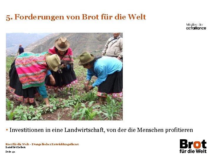 5. Forderungen von Brot für die Welt • Investitionen in eine Landwirtschaft, von der