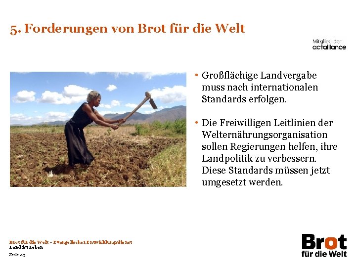 5. Forderungen von Brot für die Welt • Großflächige Landvergabe muss nach internationalen Standards