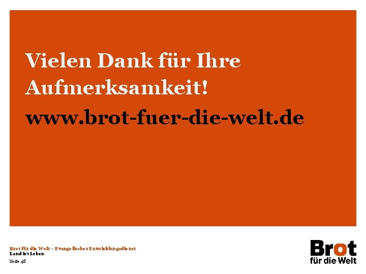 Vielen Dank für Ihre Aufmerksamkeit! www. brot-fuer-die-welt. de Brot für die Welt – Evangelischer