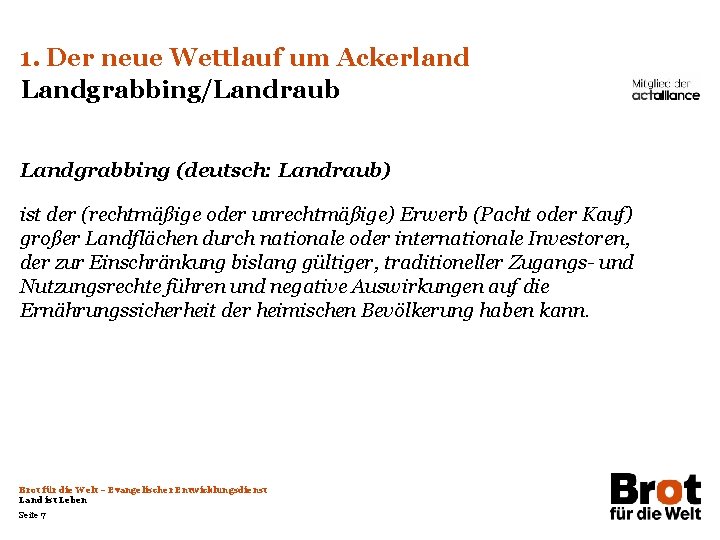 1. Der neue Wettlauf um Ackerland Landgrabbing/Landraub Landgrabbing (deutsch: Landraub) ist der (rechtmäßige oder