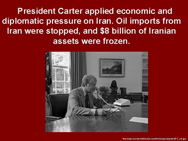 President Carter applied economic and diplomatic pressure on Iran. Oil imports from Iran were