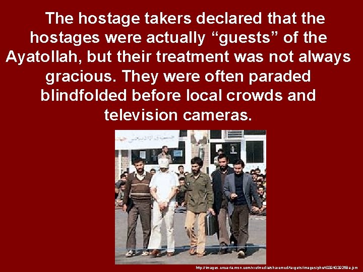 The hostage takers declared that the hostages were actually “guests” of the Ayatollah, but