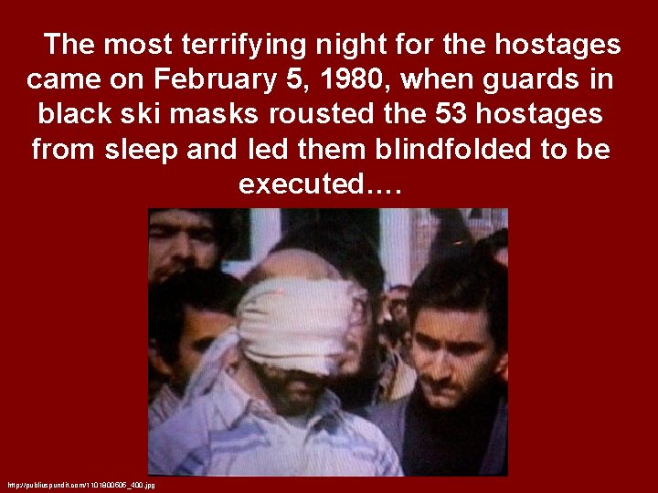 The most terrifying night for the hostages came on February 5, 1980, when guards