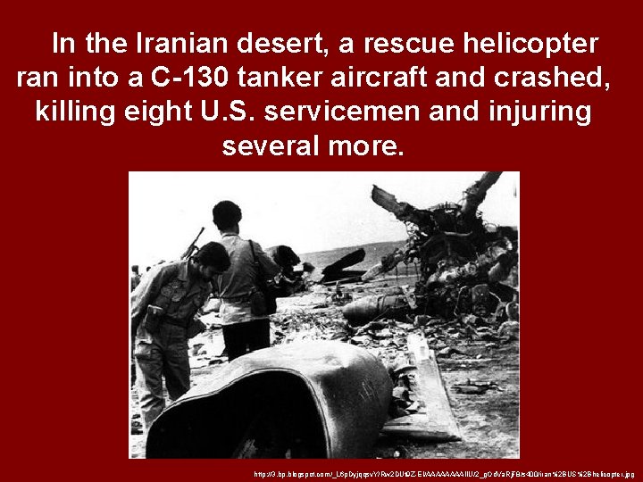 In the Iranian desert, a rescue helicopter ran into a C-130 tanker aircraft and