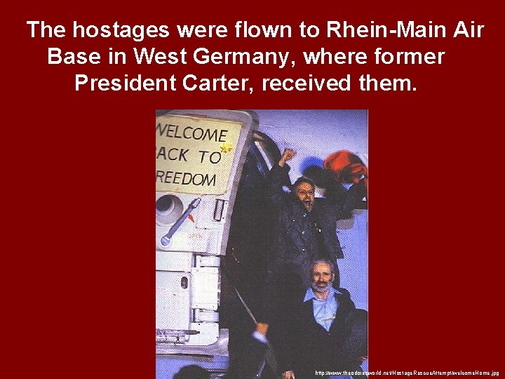 The hostages were flown to Rhein-Main Air Base in West Germany, where former President