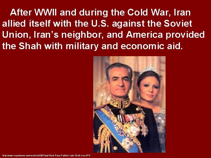 After WWII and during the Cold War, Iran allied itself with the U. S.