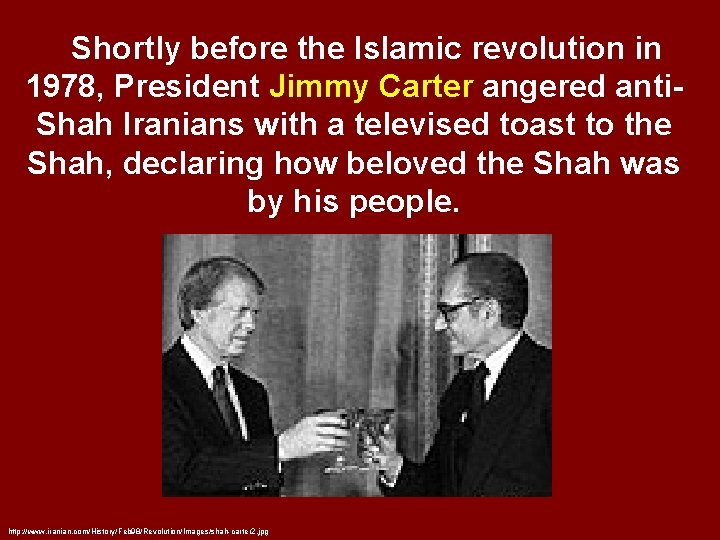 Shortly before the Islamic revolution in 1978, President Jimmy Carter angered anti. Shah Iranians