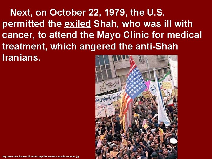 Next, on October 22, 1979, the U. S. permitted the exiled Shah, who was