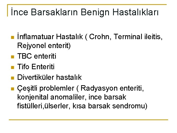 İnce Barsakların Benign Hastalıkları n n n İnflamatuar Hastalık ( Crohn, Terminal ileitis, Rejyonel