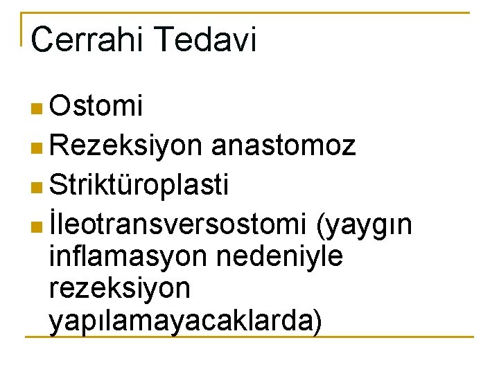 Cerrahi Tedavi n Ostomi n Rezeksiyon anastomoz n Striktüroplasti n İleotransversostomi (yaygın inflamasyon nedeniyle