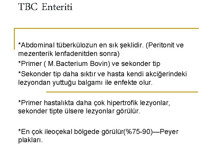 TBC Enteriti *Abdominal tüberkülozun en sık şeklidir. (Peritonit ve mezenterik lenfadenitden sonra) *Primer (