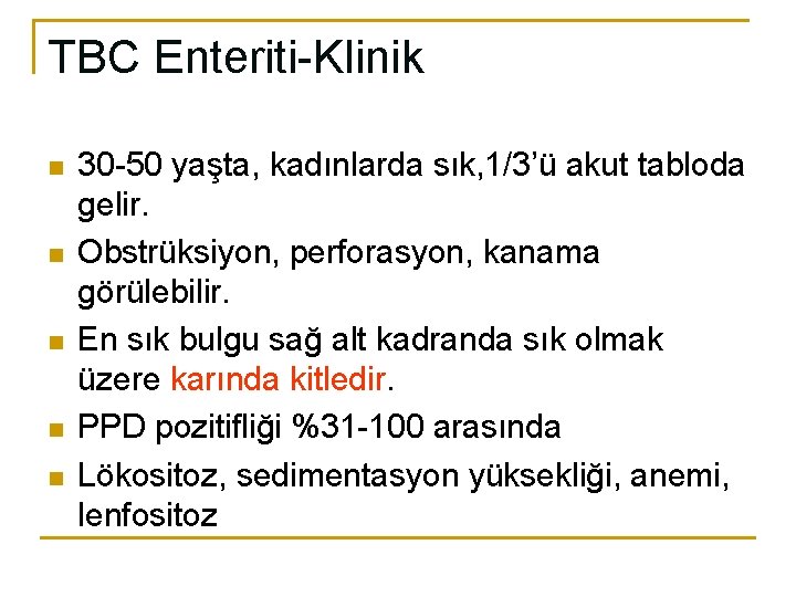 TBC Enteriti-Klinik n n n 30 -50 yaşta, kadınlarda sık, 1/3’ü akut tabloda gelir.