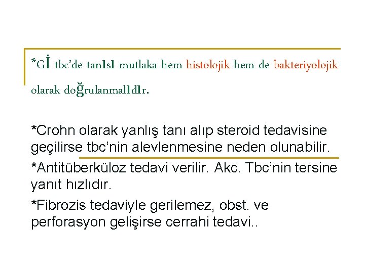 *Gİ tbc’de tanısı mutlaka hem histolojik hem de bakteriyolojik olarak doğrulanmalıdır. *Crohn olarak yanlış