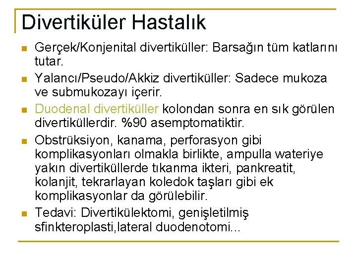 Divertiküler Hastalık n n n Gerçek/Konjenital divertiküller: Barsağın tüm katlarını tutar. Yalancı/Pseudo/Akkiz divertiküller: Sadece