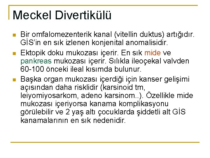 Meckel Divertikülü n n n Bir omfalomezenterik kanal (vitellin duktus) artığıdır. GİS’in en sık