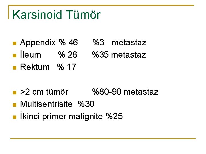 Karsinoid Tümör n n n Appendix % 46 İleum % 28 Rektum % 17