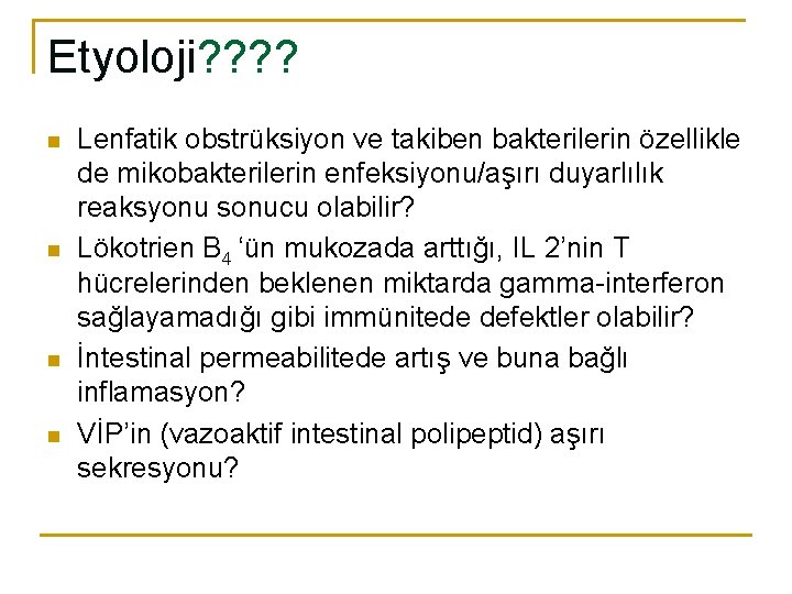 Etyoloji? ? n n Lenfatik obstrüksiyon ve takiben bakterilerin özellikle de mikobakterilerin enfeksiyonu/aşırı duyarlılık