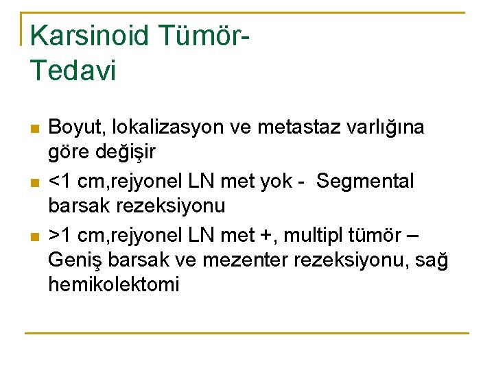 Karsinoid Tümör. Tedavi n n n Boyut, lokalizasyon ve metastaz varlığına göre değişir <1