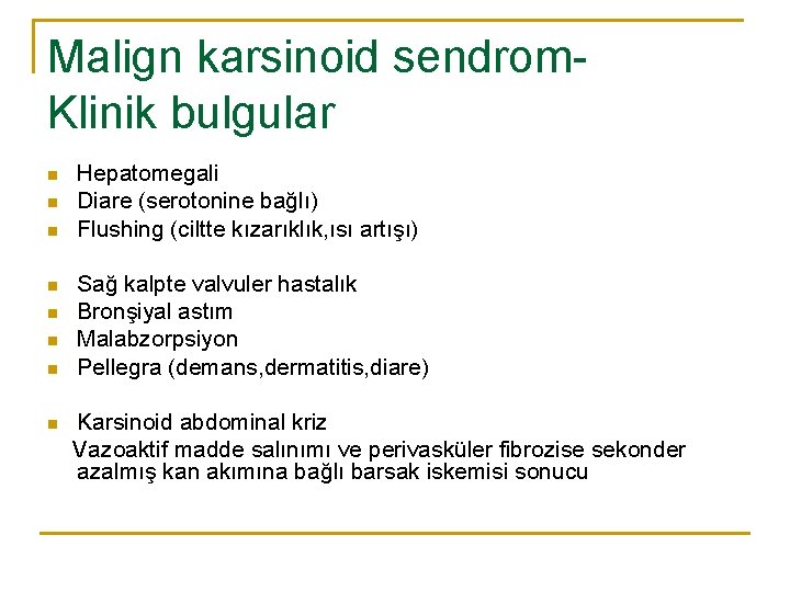 Malign karsinoid sendrom. Klinik bulgular n n n n Hepatomegali Diare (serotonine bağlı) Flushing