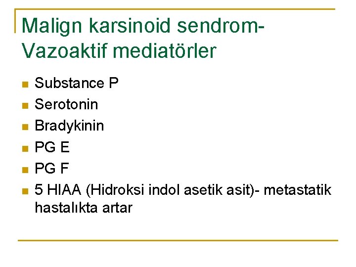 Malign karsinoid sendrom. Vazoaktif mediatörler n n n Substance P Serotonin Bradykinin PG E