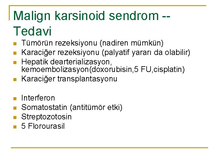 Malign karsinoid sendrom -Tedavi n n n n Tümörün rezeksiyonu (nadiren mümkün) Karaciğer rezeksiyonu