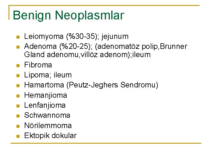 Benign Neoplasmlar n n n n n Leiomyoma (%30 -35); jejunum Adenoma (%20 -25);