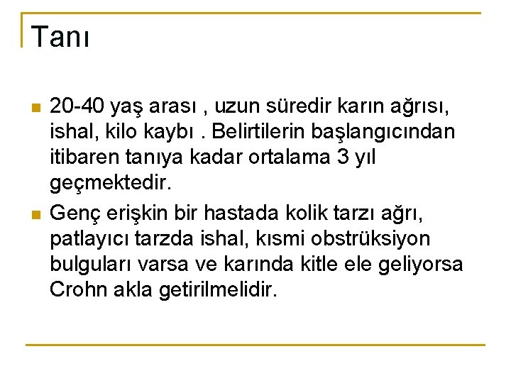 Tanı n n 20 -40 yaş arası , uzun süredir karın ağrısı, ishal, kilo