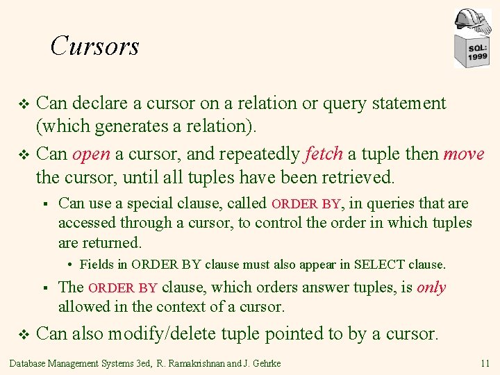 Cursors Can declare a cursor on a relation or query statement (which generates a