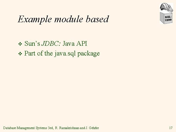 Example module based Sun’s JDBC: Java API v Part of the java. sql package