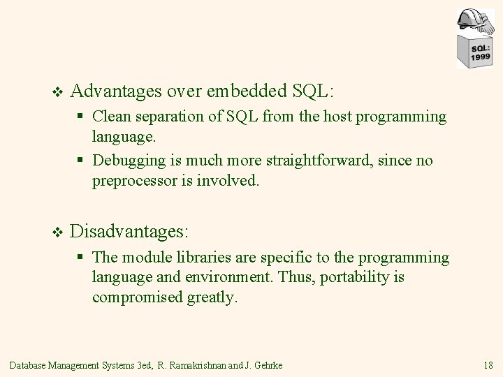 v Advantages over embedded SQL: § Clean separation of SQL from the host programming